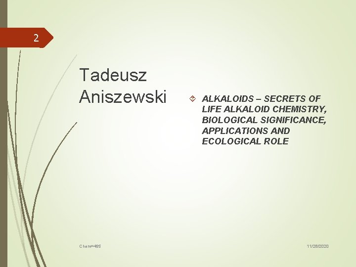 2 Tadeusz Aniszewski Chem=465 ALKALOIDS – SECRETS OF LIFE ALKALOID CHEMISTRY, BIOLOGICAL SIGNIFICANCE, APPLICATIONS