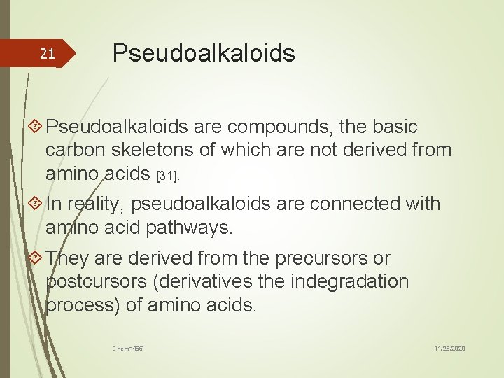 21 Pseudoalkaloids are compounds, the basic carbon skeletons of which are not derived from
