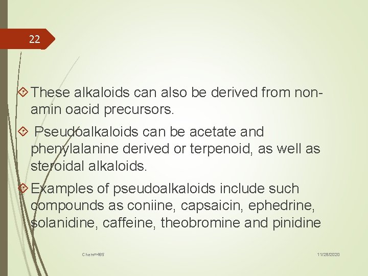 22 These alkaloids can also be derived from nonamin oacid precursors. Pseudoalkaloids can be