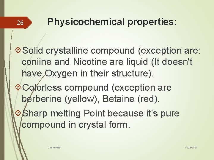 26 Physicochemical properties: Solid crystalline compound (exception are: coniine and Nicotine are liquid (It