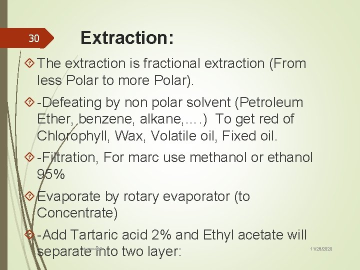 30 Extraction: The extraction is fractional extraction (From less Polar to more Polar). -Defeating