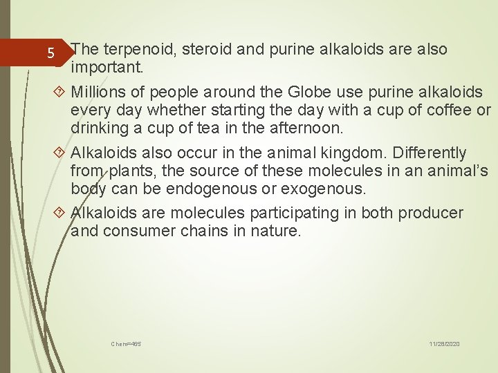 5 The terpenoid, steroid and purine alkaloids are also important. Millions of people around