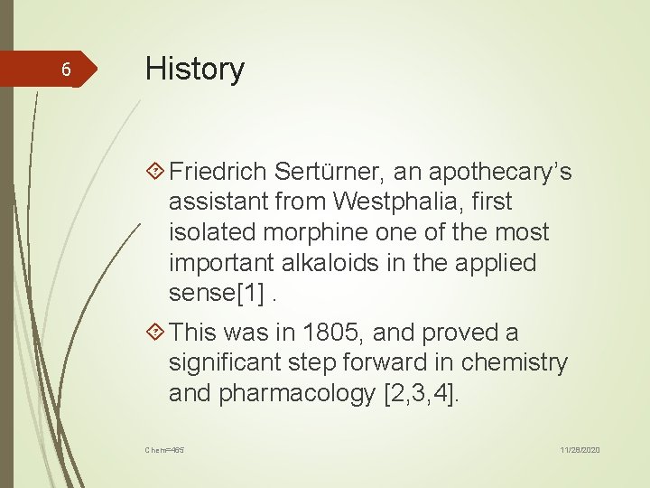 6 History Friedrich Sertürner, an apothecary’s assistant from Westphalia, first isolated morphine of the