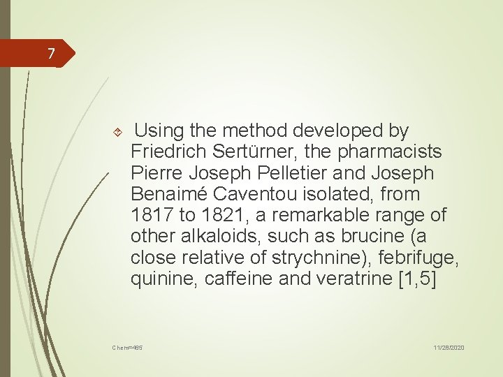 7 Using the method developed by Friedrich Sertürner, the pharmacists Pierre Joseph Pelletier and