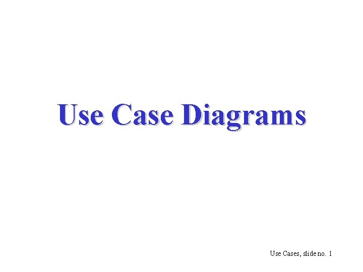 Use Case Diagrams Use Cases, slide no. 1 