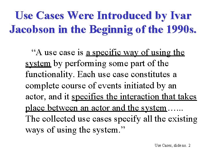 Use Cases Were Introduced by Ivar Jacobson in the Beginnig of the 1990 s.