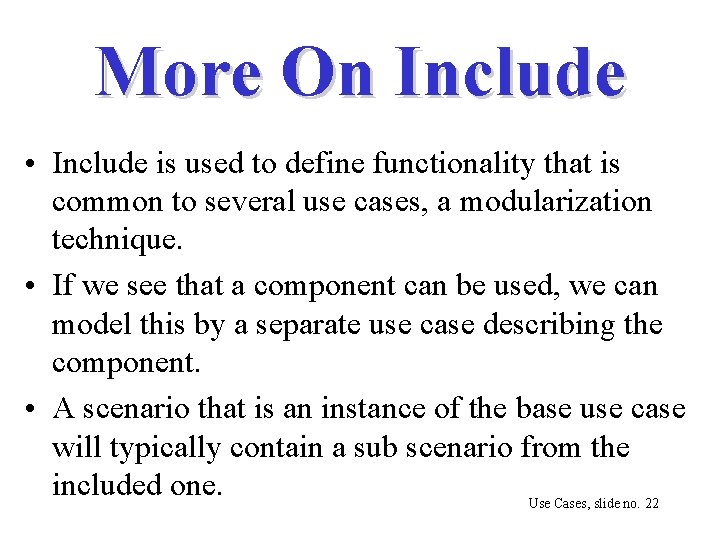 More On Include • Include is used to define functionality that is common to