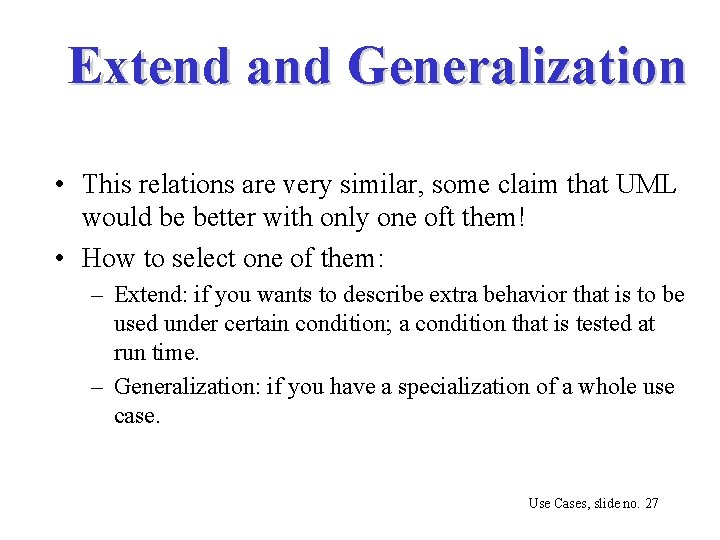 Extend and Generalization • This relations are very similar, some claim that UML would