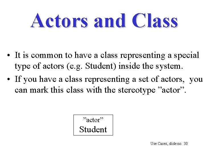 Actors and Class • It is common to have a class representing a special