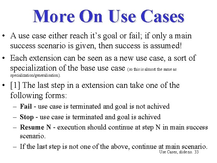 More On Use Cases • A use case either reach it’s goal or fail;