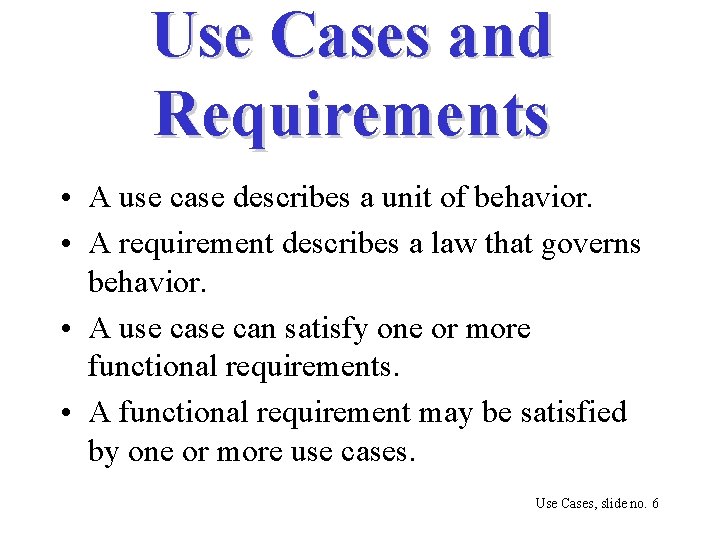 Use Cases and Requirements • A use case describes a unit of behavior. •