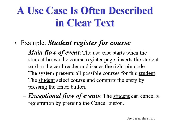 A Use Case Is Often Described in Clear Text • Example: Student register for