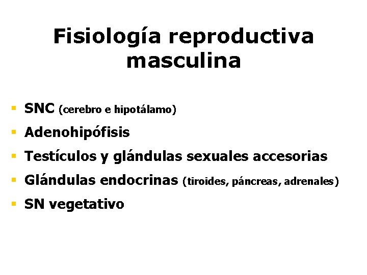 Fisiología reproductiva masculina § SNC (cerebro e hipotálamo) § Adenohipófisis § Testículos y glándulas