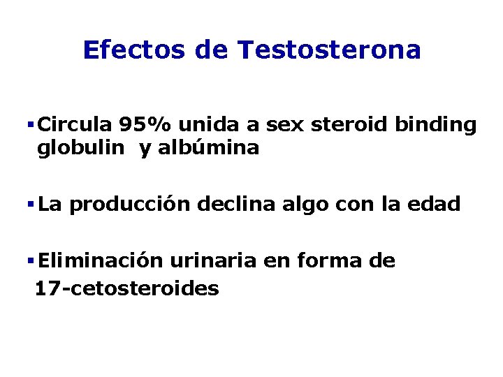 Efectos de Testosterona § Circula 95% unida a sex steroid binding globulin y albúmina