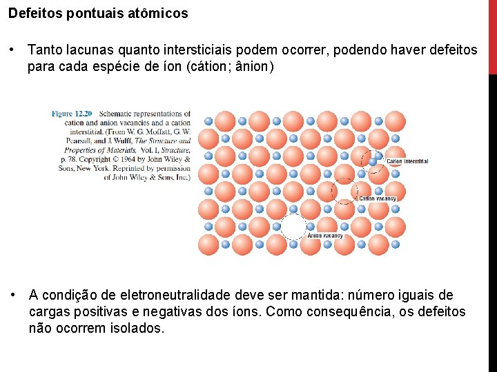 Defeitos pontuais atômicos • Tanto lacunas quanto intersticiais podem ocorrer, podendo haver defeitos para