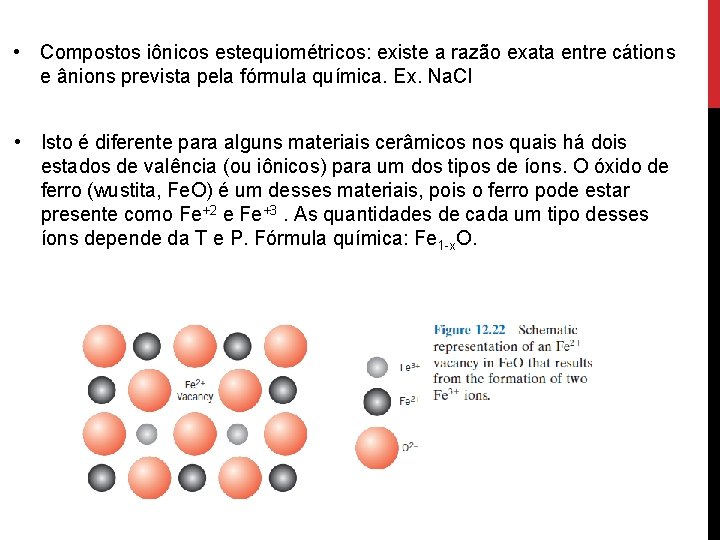  • Compostos iônicos estequiométricos: existe a razão exata entre cátions e ânions prevista