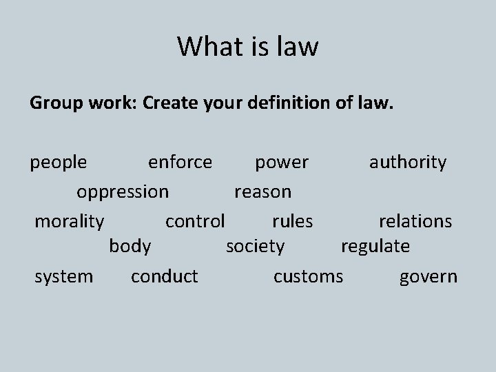 What is law Group work: Create your definition of law. people enforce power authority