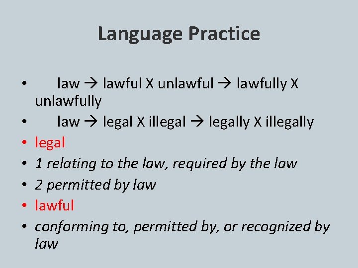 Language Practice • • lawful X unlawful lawfully X unlawfully law legal X illegal