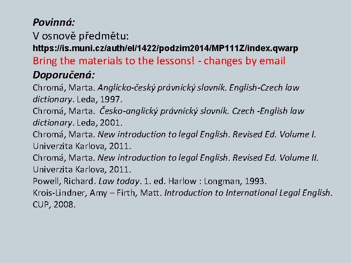 Povinná: V osnově předmětu: https: //is. muni. cz/auth/el/1422/podzim 2014/MP 111 Z/index. qwarp Bring the