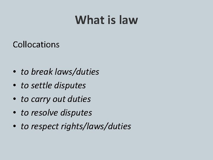 What is law Collocations • • • to break laws/duties to settle disputes to