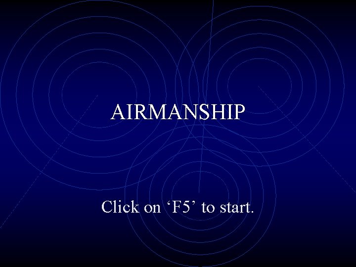 AIRMANSHIP Click on ‘F 5’ to start. 