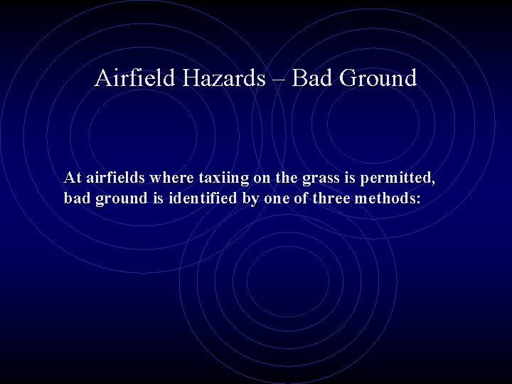 Airfield Hazards – Bad Ground At airfields where taxiing on the grass is permitted,