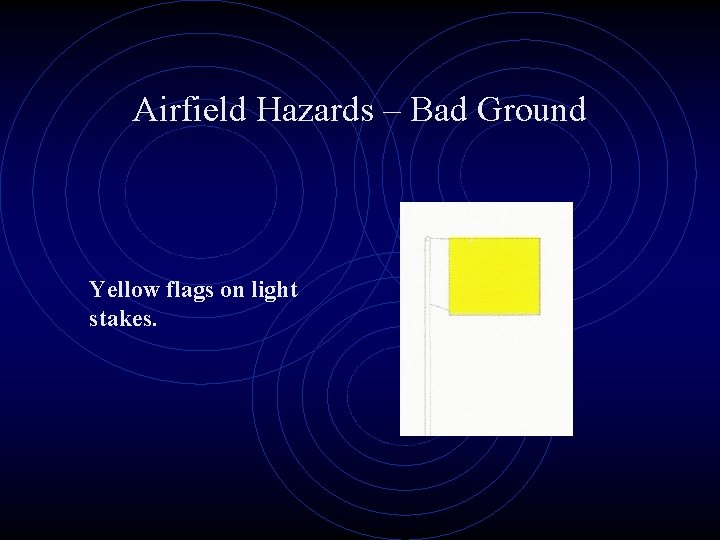 Airfield Hazards – Bad Ground Yellow flags on light stakes. 