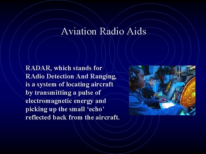 Aviation Radio Aids RADAR, which stands for RAdio Detection And Ranging, is a system