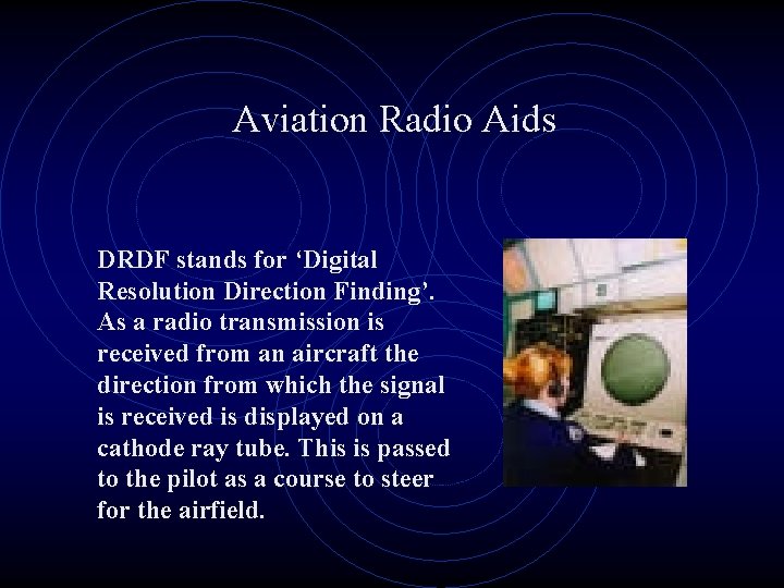 Aviation Radio Aids DRDF stands for ‘Digital Resolution Direction Finding’. As a radio transmission
