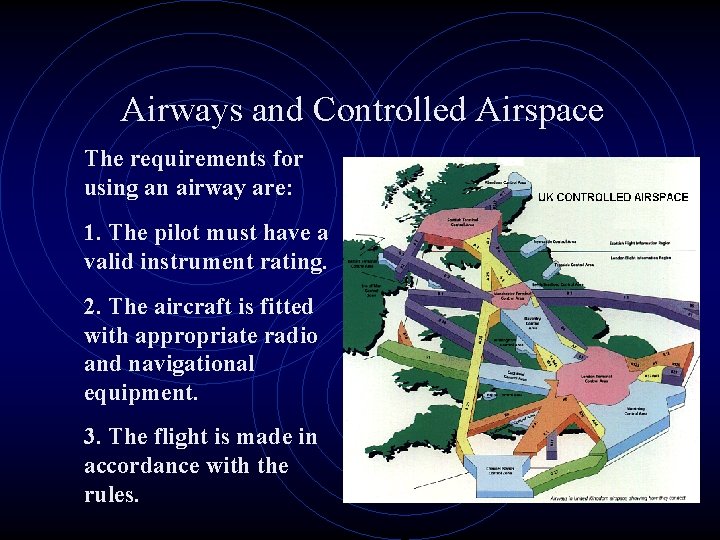 Airways and Controlled Airspace The requirements for using an airway are: 1. The pilot