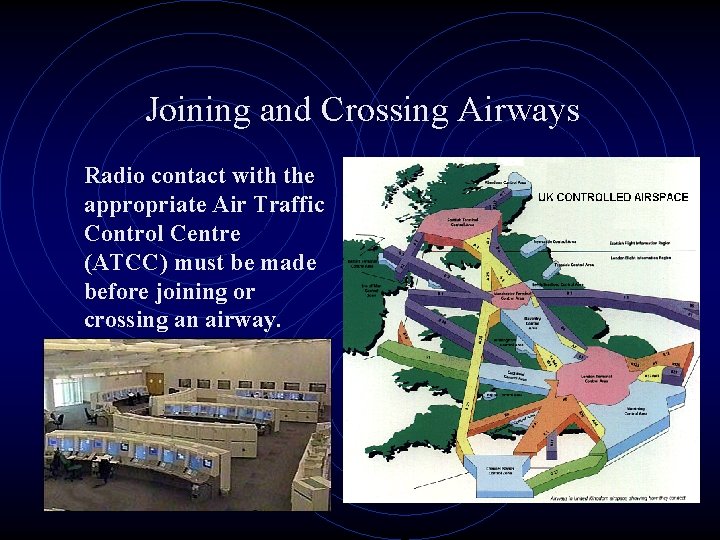 Joining and Crossing Airways Radio contact with the appropriate Air Traffic Control Centre (ATCC)
