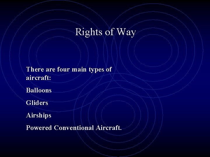 Rights of Way There are four main types of aircraft: Balloons Gliders Airships Powered