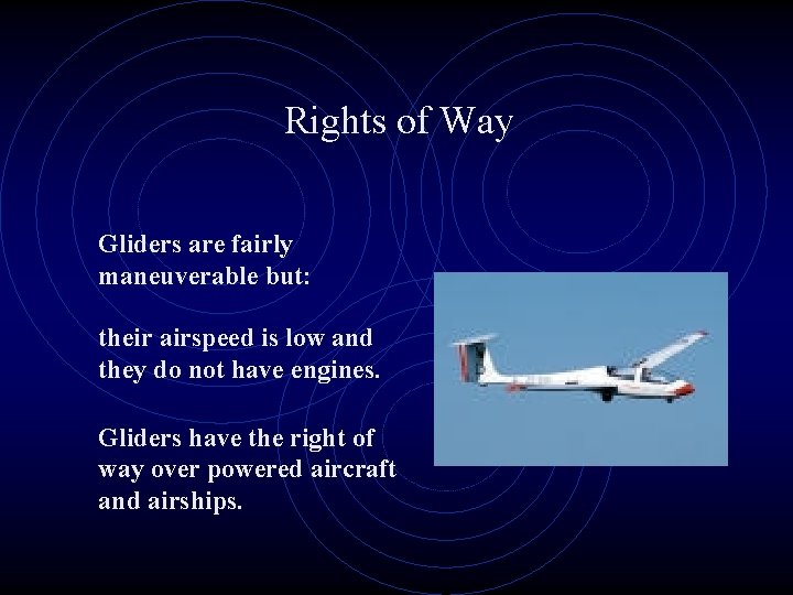 Rights of Way Gliders are fairly maneuverable but: their airspeed is low and they