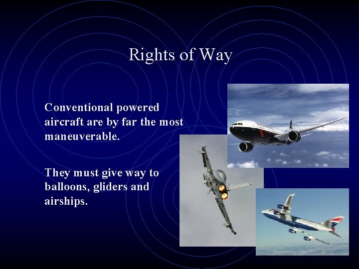 Rights of Way Conventional powered aircraft are by far the most maneuverable. They must