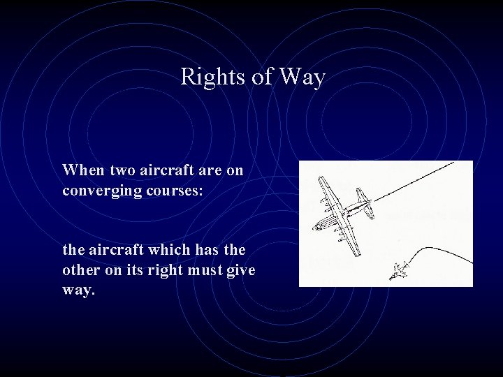 Rights of Way When two aircraft are on converging courses: the aircraft which has