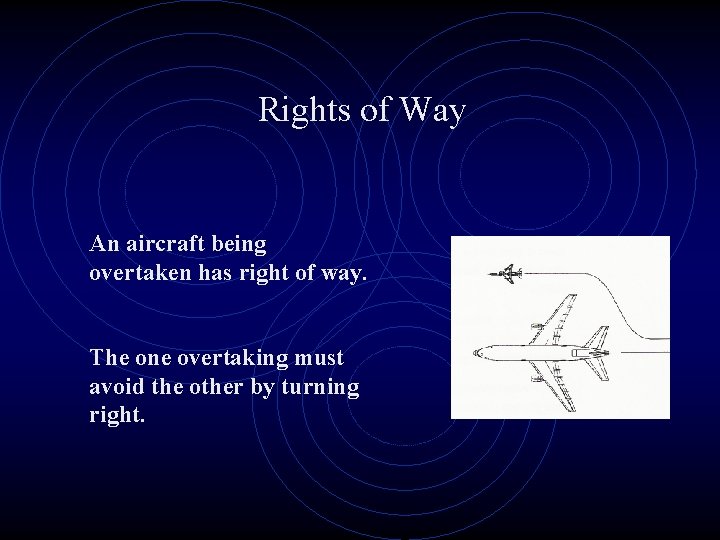 Rights of Way An aircraft being overtaken has right of way. The one overtaking