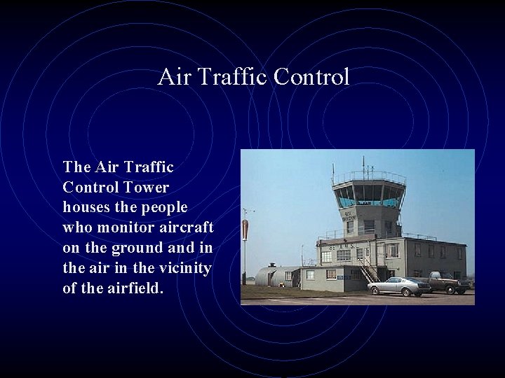 Air Traffic Control The Air Traffic Control Tower houses the people who monitor aircraft