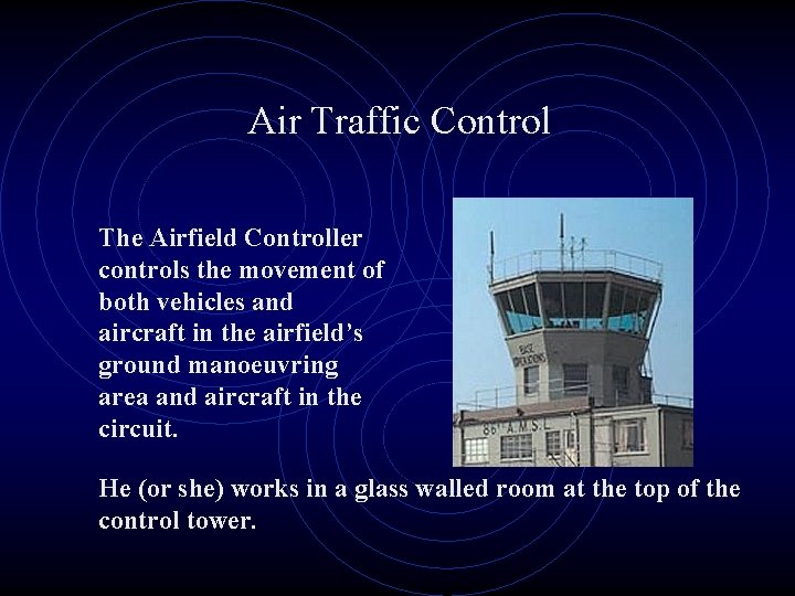 Air Traffic Control The Airfield Controller controls the movement of both vehicles and aircraft