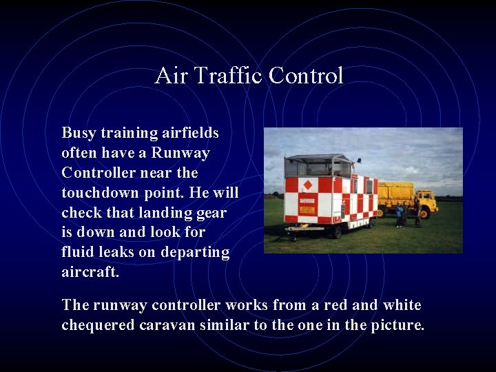 Air Traffic Control Busy training airfields often have a Runway Controller near the touchdown