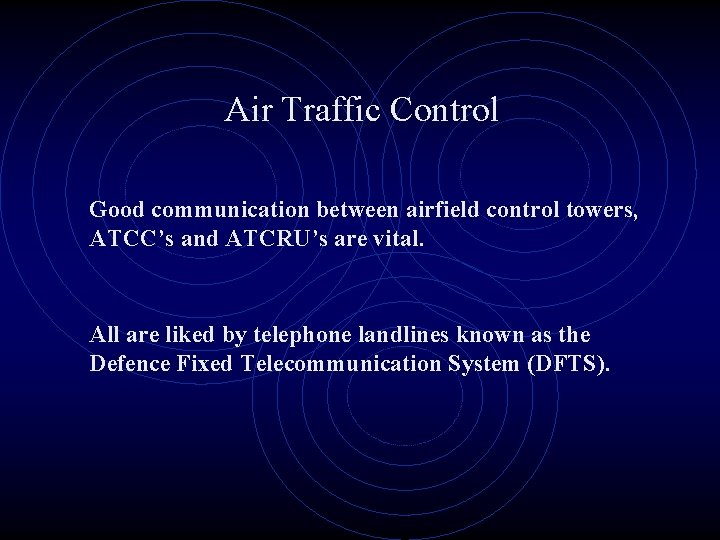 Air Traffic Control Good communication between airfield control towers, ATCC’s and ATCRU’s are vital.
