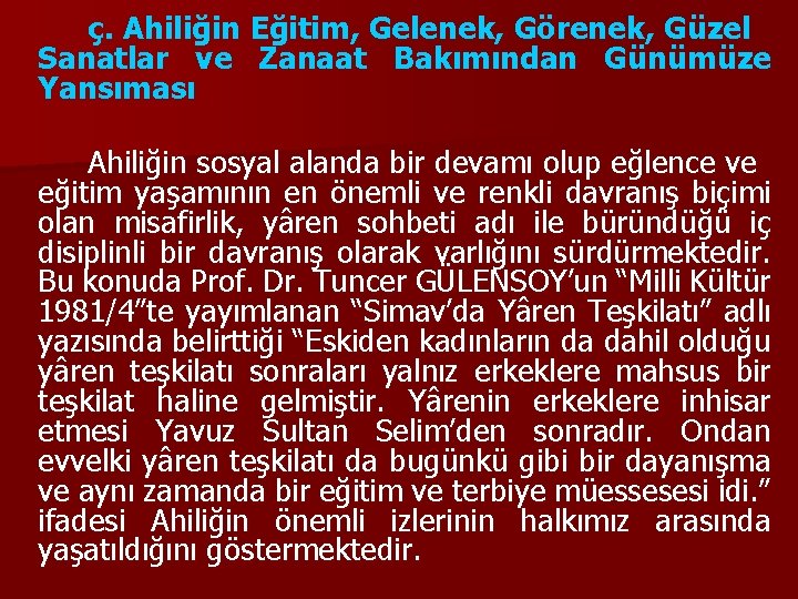 ç. Ahiliğin Eğitim, Gelenek, Görenek, Güzel Sanatlar ve Zanaat Bakımından Günümüze Yansıması Ahiliğin sosyal