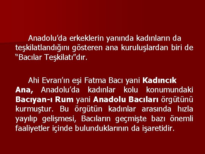 Anadolu’da erkeklerin yanında kadınların da teşkilatlandığını gösteren ana kuruluşlardan biri de “Bacılar Teşkilatı”dır. Ahi