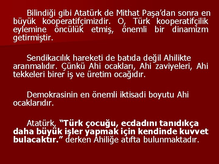 Bilindiği gibi Atatürk de Mithat Paşa’dan sonra en büyük kooperatifçimizdir. O, Türk kooperatifçilik eylemine