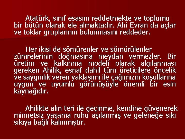 Atatürk, sınıf esasını reddetmekte ve toplumu bir bütün olarak ele almaktadır. Ahi Evran da