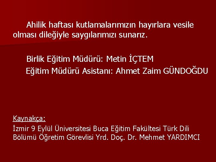 Ahilik haftası kutlamalarımızın hayırlara vesile olması dileğiyle saygılarımızı sunarız. Birlik Eğitim Müdürü: Metin İÇTEM