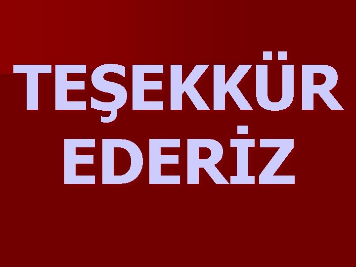 TEŞEKKÜR EDERİZ 