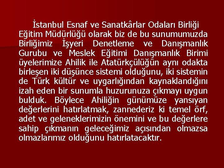 İstanbul Esnaf ve Sanatkârlar Odaları Birliği Eğitim Müdürlüğü olarak biz de bu sunumumuzda Birliğimiz