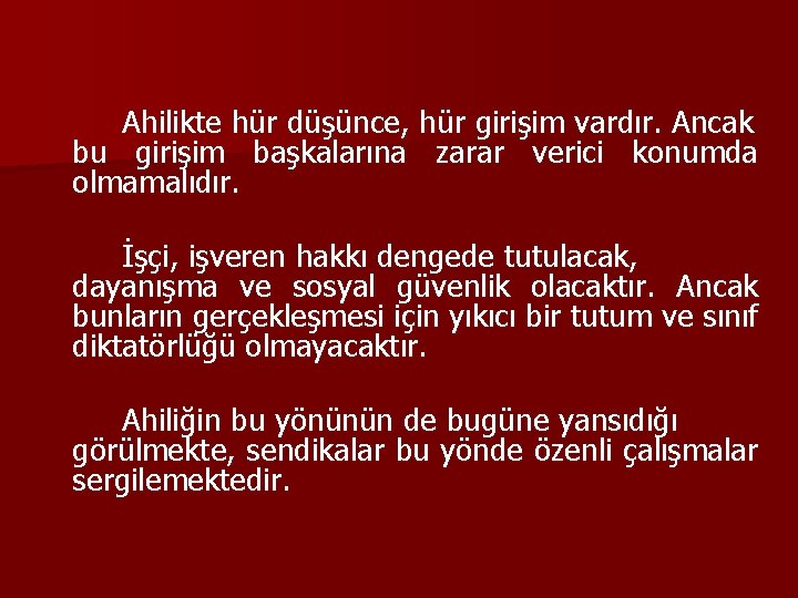 Ahilikte hür düşünce, hür girişim vardır. Ancak bu girişim başkalarına zarar verici konumda olmamalıdır.