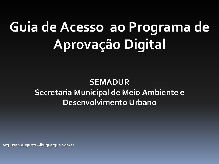 Guia de Acesso ao Programa de Aprovação Digital SEMADUR Secretaria Municipal de Meio Ambiente