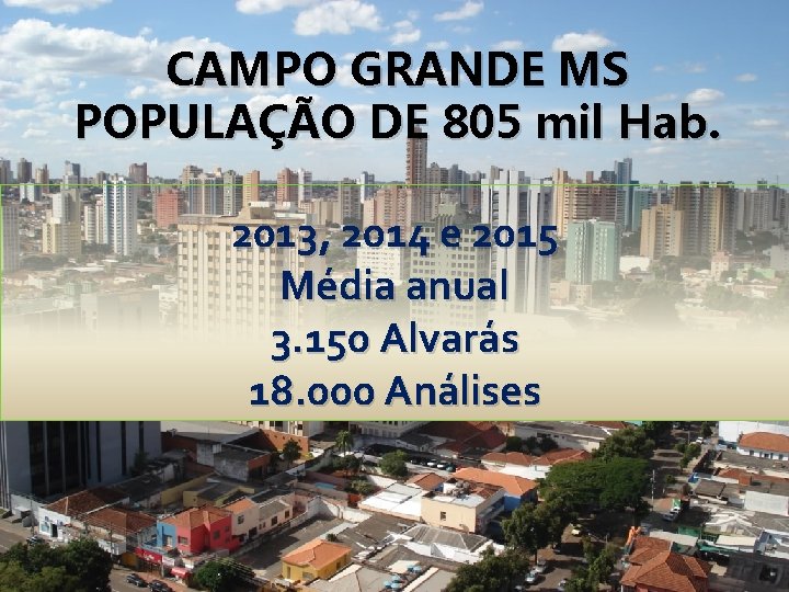 CAMPO GRANDE MS POPULAÇÃO DE 805 mil Hab. 2013, 2014 e 2015 Média anual